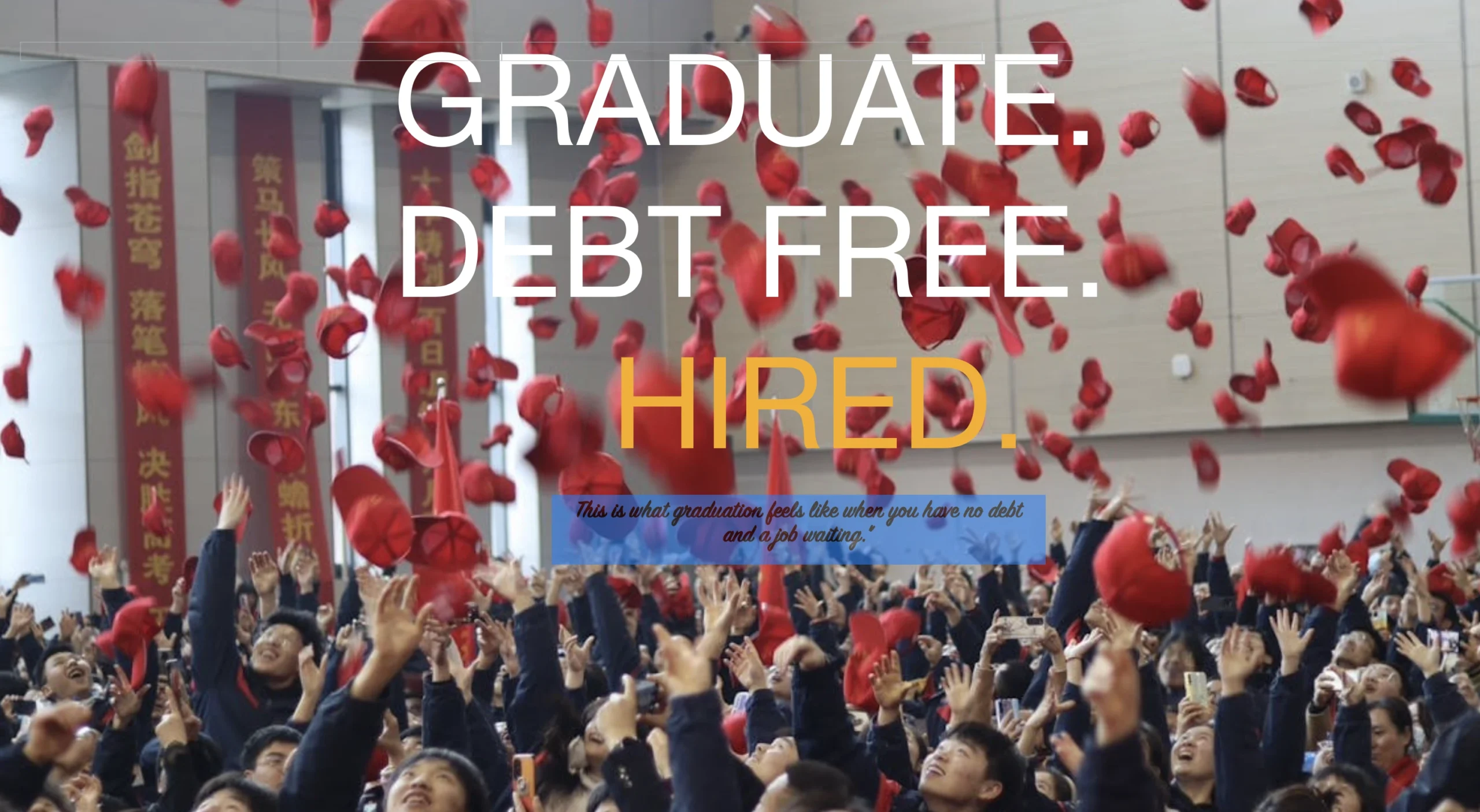 Graduate. Debt Free. Hired. — celebrating graduation with no debt and a job waiting