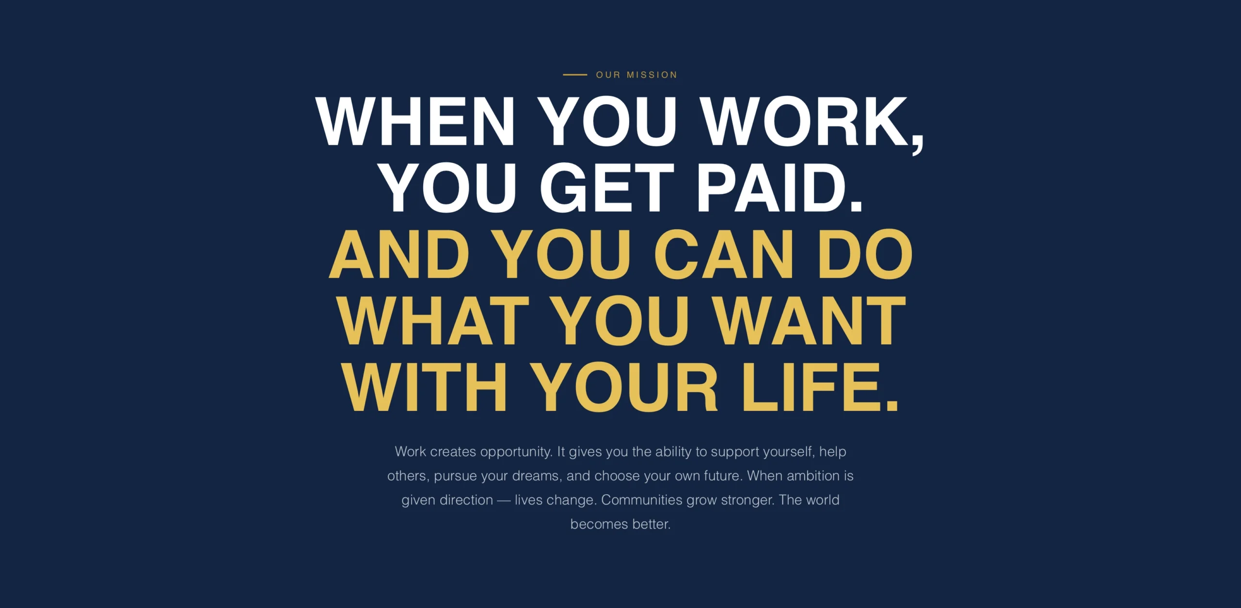 When You Work You Get Paid. And You Can Do What You Want With Your Life. — Work creates opportunity and freedom.